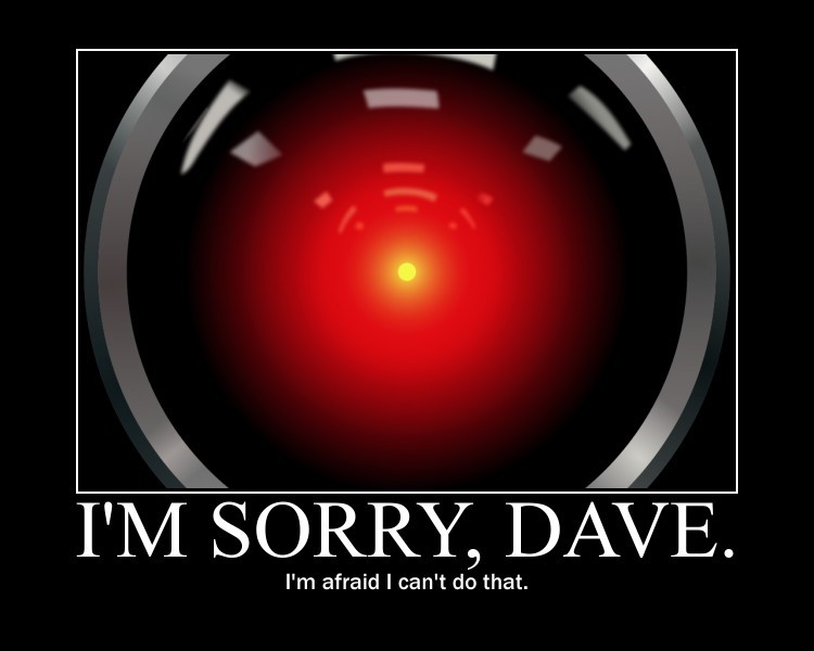 I'm sorry Dave. Hal's computer eye from 2001, A Space Odyssey.